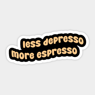 less depresso more espresso Sticker